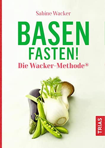 Basenfasten! Die Wacker-Methode® von Trias