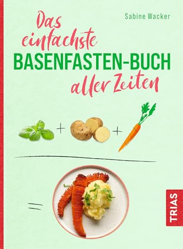 Das einfachste Basenfasten-Buch aller Zeiten (Die einfachsten aller Zeiten)