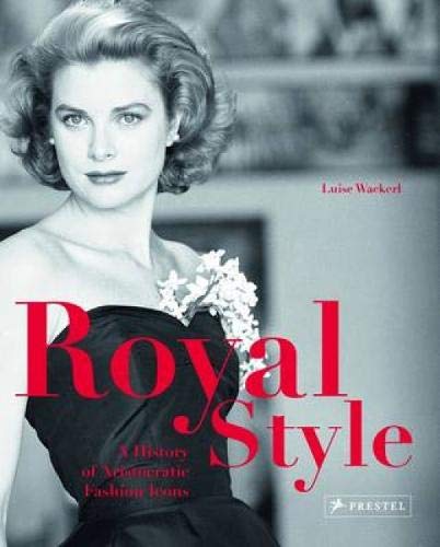 Royal Style: A History of Aristocratic Fashion Icons von Prestel