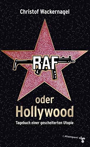 RAF oder Hollywood: Tagebuch einer gescheiterten Utopie