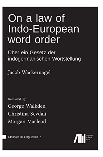 On a law of Indo-European word order: Über ein Gesetz der indogermanischen Wortstellung (Classics in Linguistics)