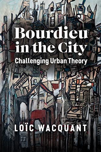 Bourdieu in the City: Challenging Urban Theory von Polity