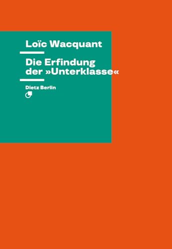 Die Erfindung der »Unterklasse«: Eine Studie zur Politik des Wissens (Theorie) von Dietz Vlg Bln