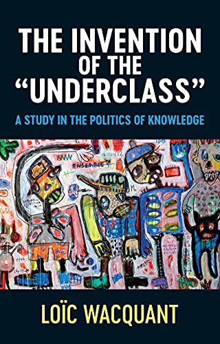The Invention of the 'Underclass': A Study in the Politics of Knowledge von Polity