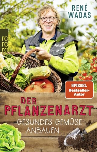 Der Pflanzenarzt: Gesundes Gemüse anbauen