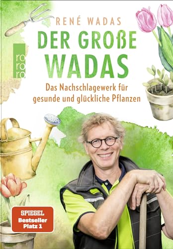 Der große Wadas: Das Nachschlagewerk für gesunde und glückliche Pflanzen | Alles rund um Garten und Balkon