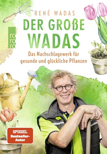 Der große Wadas: Das Nachschlagewerk für gesunde und glückliche Pflanzen | Alles rund um Garten und Balkon von Rowohlt Taschenbuch