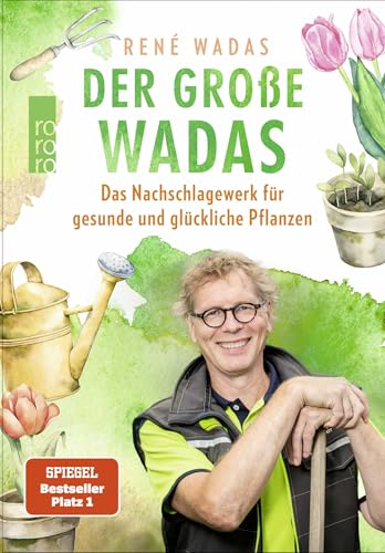 Der große Wadas: Das Nachschlagewerk für gesunde und glückliche Pflanzen | Alles rund um Garten und Balkon von Rowohlt