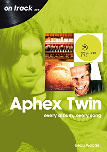 Aphex Twin: Every Album, Every Song (On Track...) von Sonicbond Publishing