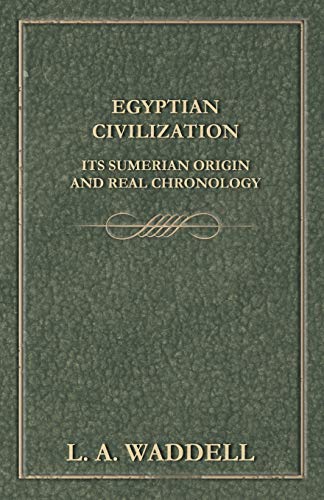 Egyptian Civilization Its Sumerian Origin and Real Chronology von Read Books
