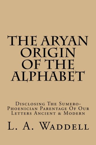 The Aryan Origin Of The Alphabet: Disclosing The Sumero-Phoenician Parentage Of Our Letters Ancient & Modern The Aryan Origin Of The Alphabet: Disclosing The Sumero-Phoenician Parentage Of Our Letters Ancient & Modern von CREATESPACE