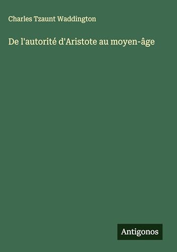 De l'autorité d'Aristote au moyen-âge von Antigonos Verlag