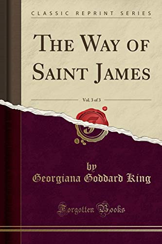 The Way of Saint James, Vol. 3 of 3 (Classic Reprint) von Forgotten Books