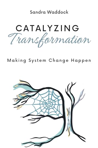 Catalyzing Transformation: Making System Change Happen von Business Expert Press