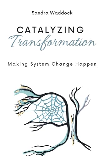 Catalyzing Transformation: Making System Change Happen Catalyzing Transformation: Making System Change Happen von Business Expert Press