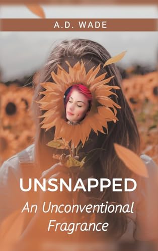Unsnapped: An Unconventional Fragrance von Westbow Press