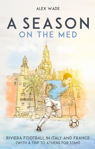 A Season on the Med: Riviera Football in Italy and France (With a Trip to Athens for Stan) von Pitch Publishing Ltd
