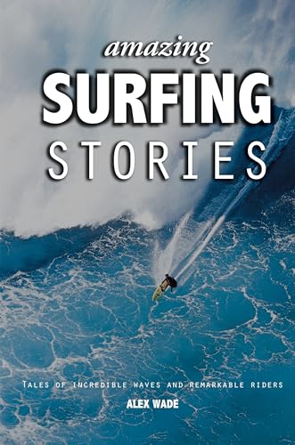 Amazing Surfing Stories: Tales of Incredible Waves and Remarkable Riders: Tales of Incredible Waves & Remarkable Riders (Amazing Stories) von Wiley