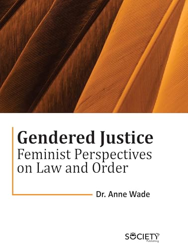 Gendered Justice: Feminist Perspectives on Law and Order von Delve Publishing