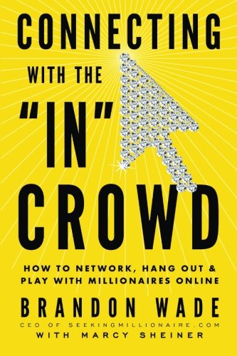 Connecting with the 'IN' Crowd: How to Network, Hang Out, and Play with Millionaires Online Connecting with the 'IN' Crowd: How to Network, Hang Out, and Play with Millionaires Online