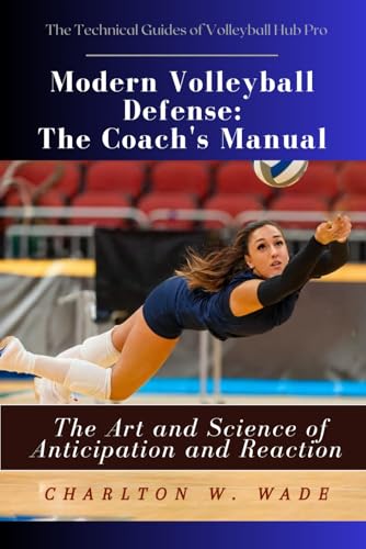 Modern Volleyball Defense: The Coach’s Manual: The Art and Science of Anticipation and Reaction (The Technical Guides of Volleyball Hub Pro) von Independently published