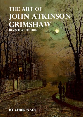 The Art of John Atkinson Grimshaw - A4 Revised Edition The Art of John Atkinson Grimshaw - A4 Revised Edition von Lulu