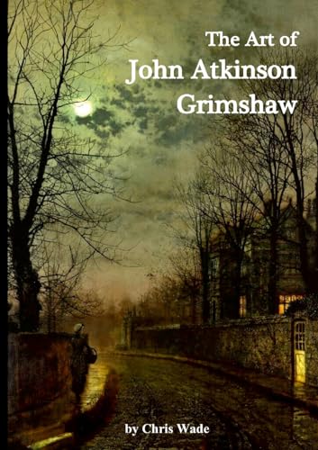 The Art of John Atkinson Grimshaw von Lulu.com