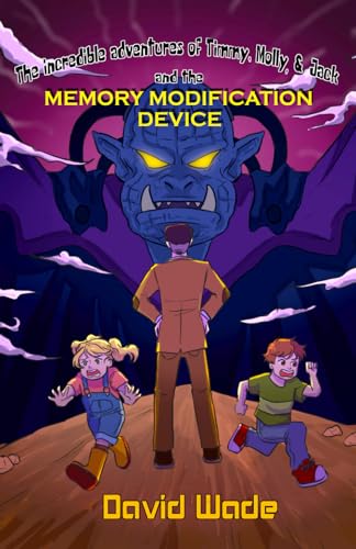 The Incredible Adventures of Timmy, Molly, & Jack and the Memory Modification Device von Independently published