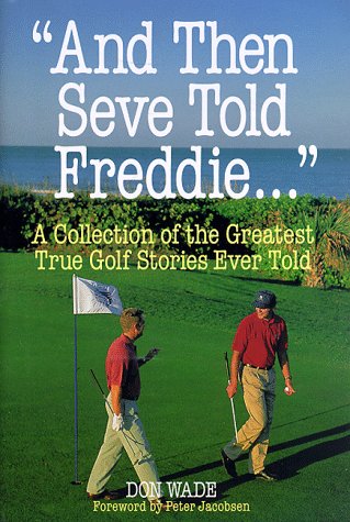 And Then Seve Told Freddie: A Collection of the Greatest True Golf Stories Ever Told: A Collection of the Greatest Golf Stories Ever Told