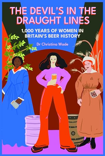 The Devil's in the draught lines: 1000 Years of Women in Britain's beer history von CAMRA Books