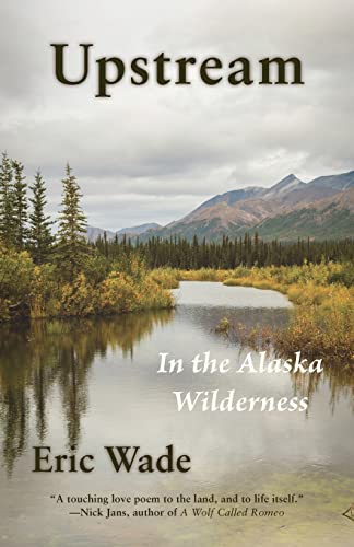 Upstream: In the Alaska Wilderness von Shanti Arts LLC
