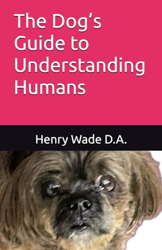 The Dog’s Guide to Understanding Humans von Independently published