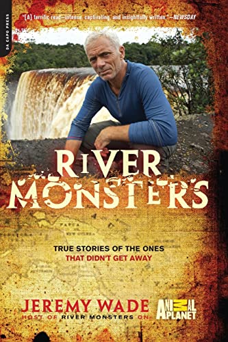 River Monsters: True Stories of the Ones that Didn't Get Away