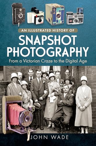 An Illustrated History of Snapshot Photography: From a Victorian Craze to the Digital Age An Illustrated History of Snapshot Photography: From a Victorian Craze to the Digital Age von Pen and Sword Books