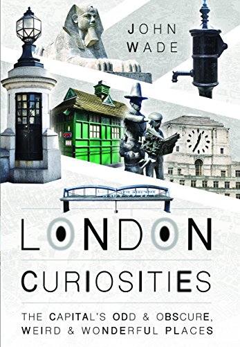 London Curiosities: The Capital's Odd and Obscure, Weird and Wonderful Places