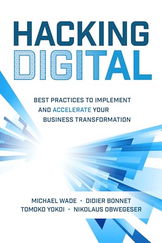 Hacking Digital: Best Practices to Implement and Accelerate Your Business Transformation