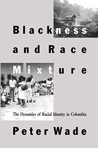 Blackness and Race Mixture: The Dynamics of Racial Identity in Colombia (Johns Hopkins Studies in Atlantic History and Culture) von Johns Hopkins University Press