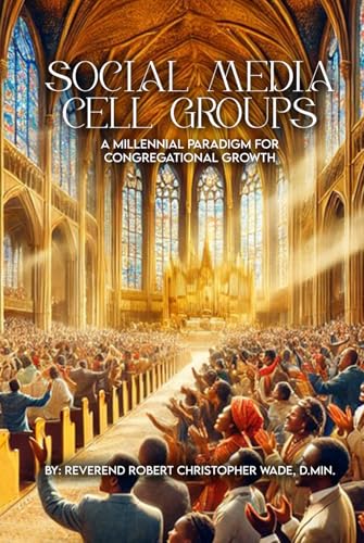 SOCIAL MEDIA CELL GROUPS: A Millennial Paradigm for Congregational Growth von Independently published