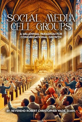 SOCIAL MEDIA CELL GROUPS: A Millennial Paradigm for Congregational Growth von Independently published