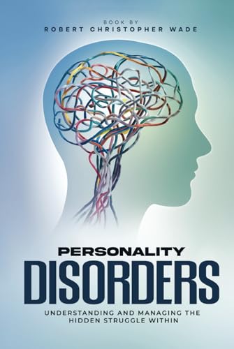 Personality Disorders: Understanding and managing the hidden struggles within von Independently published