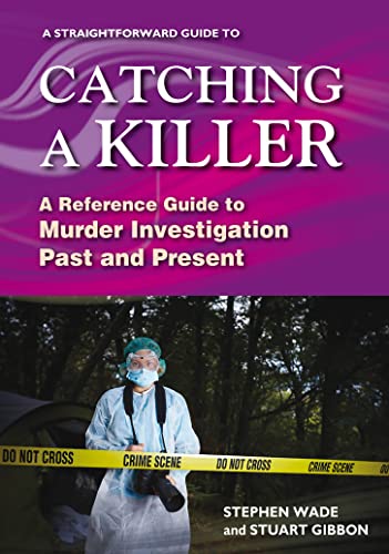 A Straightforward Guide to Catching a Killer: A Reference Guide to Murder Investigation Past and Present von Straightforward Publishing