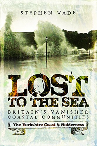 Lost to the Sea: Britain's Vanished Coastal Communities: The Yorkshire Coast & Holderness von Pen and Sword History