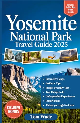 Yosemite National Park Travel Guide 2025: The Ultimate Bucket List and Itinerary Planner for Exploring the Best Hiking Trails, Wildlife Spotting, ... Views, and Hidden Gems with Interactive Maps von Independently published