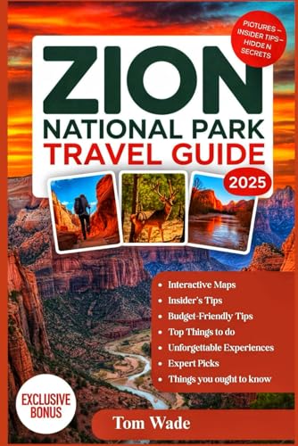 Zion National Park Travel Guide 2025: A Complete Visitors Guide, Bucket List and Itinerary Planner for Exploring the Best Hiking Trails, Wildlife ... Hidden Gems in Interactive Maps Utah’s Park von Independently published