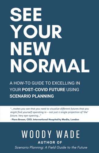 See Your New Normal: A How-To Guide to Excelling in Your Post-COVID Future Using Scenario Planning von Wade and Company SA