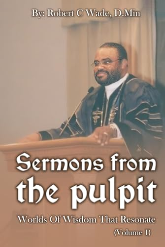 SERMONS FROM THE PULPIT:: Words of Wisdom that Resonate - Volume 1 von Independently published