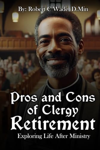 Pros and Cons of Clergy Retirement: Exploring Life After Ministry von Independently published