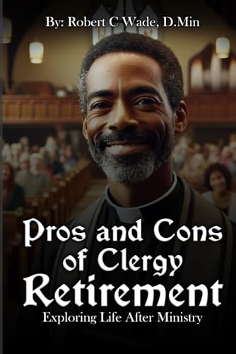Pros and Cons of Clergy Retirement: Exploring Life After Ministry von Independently published