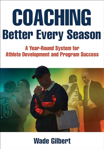 Coaching Better Every Season: A Year-Round Process for Athletic Development and Program Success: A Year-Round System for Athlete Development and Program Success von Human Kinetics Publishers