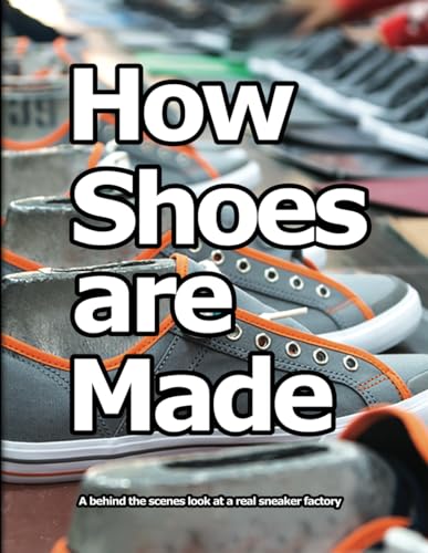 How Shoes are Made: A behind the scenes look at a real shoe factory von CreateSpace Independent Publishing Platform
